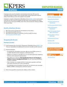 EMPLOYER MANUAL  Beneficiary Employees who are active members automatically receive basic life insurance coverage and death benefits. If your employer offers optional group life insurance (OGLI), this beneficiary section