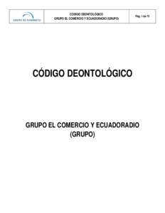 CÓDIGO DEONTOLÓGICO GRUPO EL COMERCIO Y ECUADORADIO (GRUPO) Pág. 1 de 75  CÓDIGO DEONTOLÓGICO