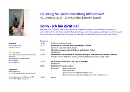 Einladung zur Fachveranstaltung BWB konkret 30. Januar 2013, [removed]Uhr, Schloss Ebenrain Sissach Sorry - ich bin nicht da! Leerstelle statt Lehrstelle. Wie sollen Jugendliche ausgebildet werden, die nicht oder nur spor