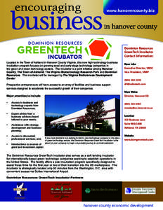 www.hanovercounty.biz  Dominion Resources GreenTech Incubator Contact Information: Located in the Town of Ashland in Hanover County Virginia, this new high technology business