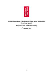 Public Consultation: The Re-use of Public Sector Information Directive proposals Response from The British Library 6th October[removed]