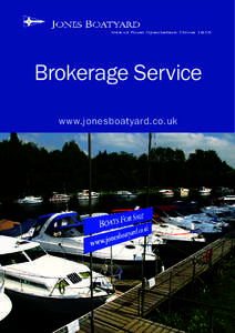 Brokerage Service www.jonesboatyard.co.uk Why use Jones Boatyard to sell your boat? • Highly active brokerage: consistantly selling 160+ boats each year • Average of 60+ boats on a dedicated sales pontoonat any one 