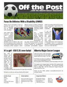 Off the Post ...with the Alberta Soccer Association Focus On Athletes With a Disability (AWAD) Alberta Soccer Association is keen to promote the virtue of soccer for all.