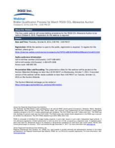 Webinar Bidder Qualification Process for March RGGI CO2 Allowance Auction October 8, 2015| 2:00 PM – 3:00 PM ET About this Webinar This free, public webinar will review bidding procedures for the RGGI CO 2 Allowance Au