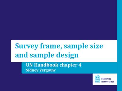 Survey frame, sample size and sample design UN Handbook chapter 4 Sidney Vergouw  Outline of this presentation