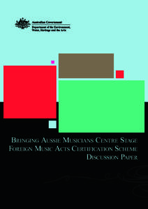 Bringing Aussie Musicians Centre Stage Foreign Music Acts Certification Scheme Discussion Paper © Commonwealth of Australia 2009 This work is copyright. You may download, display, print and reproduce this material in u