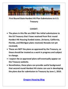 First Round State Hardest Hit Plan Submissions to U.S. Treasury CAVEAT: • The plans in this file are ONLY the initial submissions to the US Treasury that I have received from first round Hardest Hit Housing funded stat