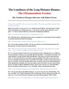 The Loneliness of the Long Distance Runner, The Ultramarathon Version The Northwest Passage Interview with Robert Towne Northwest Passage (NWP): Have you always been athletic? What other sports/athletics/activities have 