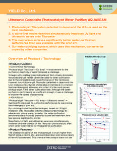 YIELD Co., Ltd. Ultrasonic Composite Photocatalyst Water Purifier; AQUABEAM 1.	Photocatalyst Titanystar--patented in Japan and the U.S.--is used as the main mechanism. 2.	A world-first mechanism that simultaneously irrad
