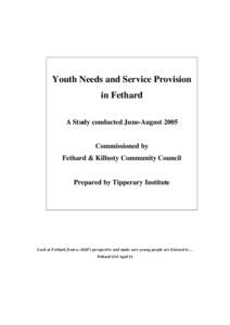 Youth Needs and Service Provision in Fethard A Study conducted June-August 2005 Commissioned by Fethard & Killusty Community Council Prepared by Tipperary Institute