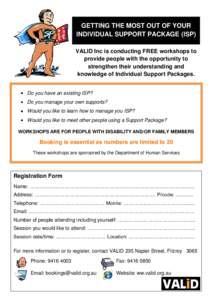 GETTING THE MOST OUT OF YOUR INDIVIDUAL SUPPORT PACKAGE (ISP) VALID Inc is conducting FREE workshops to provide people with the opportunity to strengthen their understanding and knowledge of Individual Support Packages.