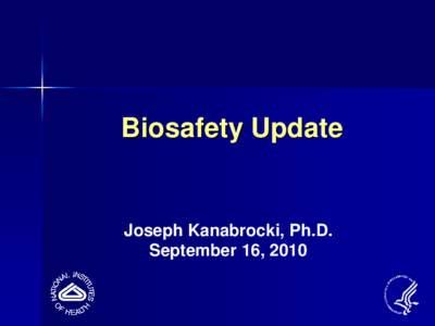 Biosafety Update  Joseph Kanabrocki, Ph.D. September 16, 2010  Revisions to the NIH Guidelines