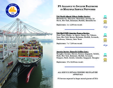 P3 Alliance to Include Baltimore in Multiple Service Networks TA1/North Atlantic/Liberty Bridge Service: Bremerhaven, Felixstowe, Rotterdam, Antwerp, Le Havre, New York, Baltimore, Norfolk, Bremerhaven Deployment: 5 x 4,