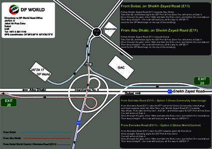 From Dubai, on Sheikh Zayed Road (E11) Follow Sheikh Zayed Road (E11) towards Abu Dhabi. Take Exit 20, and follow signs for D57 Port & Free Zone.You will arrive at Gate 4. Once through the gate, drive 100m and take the f