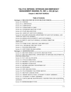 Title 37-B: DEFENSE, VETERANS AND EMERGENCY MANAGEMENT HEADING: PL 1997, c. 455, §9 (rpr) Chapter 3: MILITARY BUREAU Table of Contents Subchapter 1. ORGANIZATION OF STATE MILITARY FORCES.................................