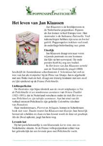Het leven van Jan Klaassen Jan Klaassen is de hoofdpersoon in de Nederlandse poppenkast. Figuren als Jan komen in heel Europa voor. Hun stamvader is de Italiaanse Pulcinella. Veel nakomelingen hebben zijn neus en bochel