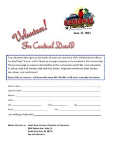 June 22, 2013  Any volunteer who signs up and works at least one ‘two-hour shift’ will receive an official Cardinal Days® Event t-shirt! Please encourage everyone to be involved in this community! Please encourage e
