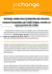 Communiqué de presse  Paris, 17 novembre 2017 JeChange, leader dans la réduction des factures, annonce l’acquisition de Crédit Unique, courtier en
