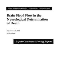 The Canadian Council for Donation and Transplantation  Brain Blood Flow in the Neurological Determination of Death November 16, 2006
