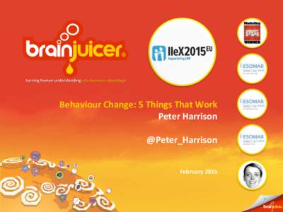 Behaviour	
  Change:	
  5	
  Things	
  That	
  Work	
   Peter	
  Harrison	
   	
   @Peter_Harrison	
   February	
  2015	
  