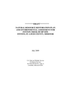 *********DRAFT********** NATURAL RESOURCE RESTORATION PLAN AND ENVIRONMENTAL ASSESSMENT FOR FENTON CREEK DUMP SITE FENTON, ST. LOUIS COUNTY, MISSOURI