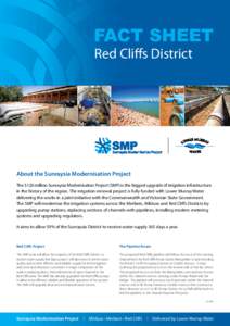 FACT SHEET Red Cliffs District About the Sunraysia Modernisation Project The $120 million Sunraysia Modernisation Project (SMP) is the biggest upgrade of irrigation infrastructure in the history of the region. The irriga