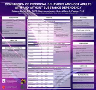 COMPARISON OF PROSOCIAL BEHAVIORS AMONGST ADULTS WITH AND WITHOUT SUBSTANCE DEPENDENCY Rebecca Carter, B.A., CCRP, Shannon Johnson, B.A., & Maria E. Pagano, Ph.D Department of Psychiatry, Case Western Reserve/Case Medica