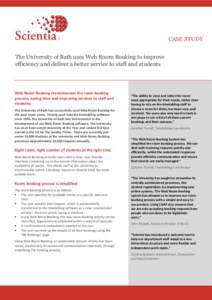 CASE STUDY The University of Bath uses Web Room Booking to improve efficiency and deliver a better service to staff and students Web Room Booking revolutionises the room booking process, saving time and improving service