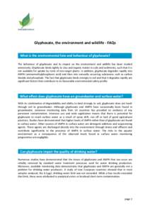 www.glyphosate.eu  Glyphosate, the environment and wildlife - FAQs What is the environmental fate and behaviour of glyphosate? The behaviour of glyphosate and its impact on the environment and wildlife has been studied e