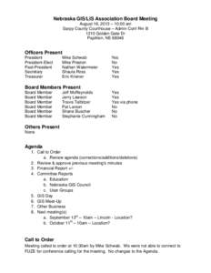 Nebraska GIS/LIS Association Board Meeting August 16, 2013 – 10:00 am Sarpy County Courthouse – Admin Conf Rm B 1210 Golden Gate Dr Papillion, NE 68046