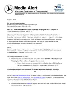 August 8, 2014 For more information contact: Mark Kantola, US 41 Project Communication Manager [removed], ([removed]WIS 441 Tri-County Project lane closures for August 11 – August 15