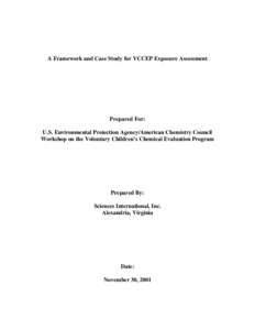 A Framework and Case Study for VCCEP Exposure Assessment  Prepared For: U.S. Environmental Protection Agency/American Chemistry Council Workshop on the Voluntary Children’s Chemical Evaluation Program