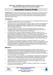 M I G R AN T I N F O R M AT I O N C E N T R E ( E a s t e r n M e l b o u r n e ) M u l t i c u l t u r a l E q u i t y a n d Ac c e s s P r o g r a m Indonesian Cultural Profile PLEASE NOTE: This profile provides an ove