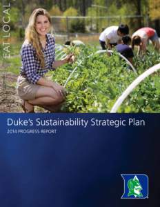EAT LOCAL Duke’s Sustainability Strategic Plan 2014 PROGRESS REPORT Introduction Duke Campus Farm: FY2014