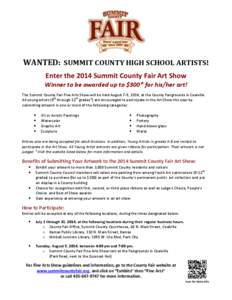 WANTED: SUMMIT COUNTY HIGH SCHOOL ARTISTS! Enter the 2014 Summit County Fair Art Show Winner to be awarded up to $300* for his/her art! The Summit County Fair Fine Arts Show will be held August 7-9, 2014, at the County F