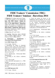 FIDE Trainers’ Commission (TRG) FIDE Trainers’ Seminar - Barcelona[removed]Objective: To educate and certify Trainers and Chess-Teachers on an international basis. This FIDE Trainers’ Seminar for FIDE Trainer Title