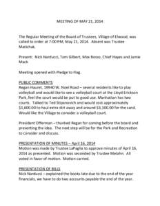 MEETING OF MAY 21, 2014  The Regular Meeting of the Board of Trustees, Village of Elwood, was called to order at 7:00 PM, May 21, 2014. Absent was Trustee Matichak. Present: Nick Narducci, Tom Gilbert, Max Bosso, Chief H