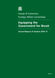 House of Commons Foreign Affairs Committee Equipping the Government for Brexit Second Report of Session 2016–17