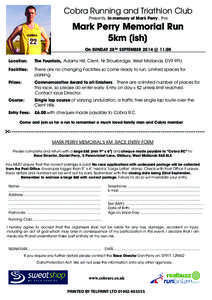 Cobra Running and Triathlon Club Presents, In memory of Mark Perry , the Mark Perry Memorial Run 5km (ish) On SUNDAY 28 TH SEPTEMBER 2014 @ 11:00