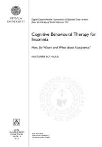 Digital Comprehensive Summaries of Uppsala Dissertations from the Faculty of Social Sciences 113 Cognitive Behavioural Therapy for Insomnia How, for Whom and What about Acceptance?