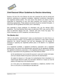 Chief Electoral Officer Guidelines for Election Advertising Sections 134 and 135 of the Election Act (the Act), prescribe the rules for printed and electronic advertising by registered candidates, registered constituency