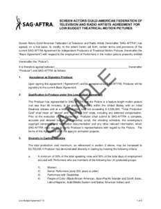 SCREEN ACTORS GUILD-AMERICAN FEDERATION OF TELEVISION AND RADIO ARTISTS AGREEMENT FOR LOW BUDGET THEATRICAL MOTION PICTURES Screen Actors Guild-American Federation of Television and Radio Artists (hereinafter “SAG-AFTR