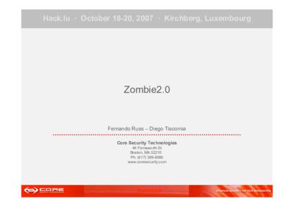 Hack.lu · October 18-20, 2007 · Kirchberg, Luxembourg  Zombie2.0 Fernando Russ – Diego Tiscornia Core Security Technologies