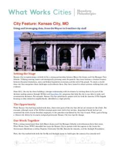 City Feature: Kansas City, MO Using and leveraging data, from the Mayor to frontline city staff Setting the Stage Kansas City is experiencing a rebirth led by a strong partnership between Mayor Sly James and City Manager