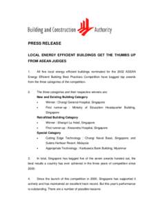 PRESS RELEASE LOCAL ENERGY EFFICIENT BUILDINGS GET THE THUMBS UP FROM ASEAN JUDGES 1.  All five local energy efficient buildings nominated for the 2002 ASEAN