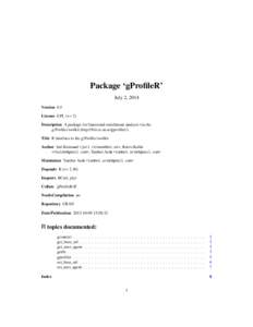 Package ‘gProfileR’ July 2, 2014 Version 0.5 License GPL (>= 2) Description A package for functional enrichment analysis via the g:Profiler toolkit (http://biit.cs.ut.ee/gprofiler/).
