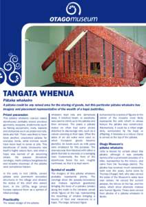TANGATA WHENUA Pātaka whakairo A pātaka could be any raised area for the storing of goods, but this particular pātaka whakairo has imagery and placement representative of the wealth of a hapū (subtribe). Prized posse