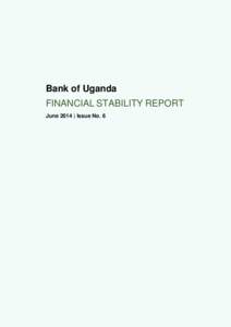 Bank of Uganda FINANCIAL STABILITY REPORT June 2014 | Issue No. 6 © Bank of Uganda 2014