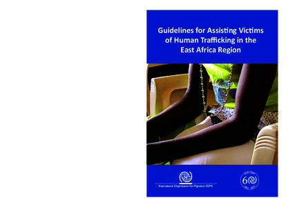 Cover & Back English_A5.pdf:41:27 AM  Guidelines for Assisting Victims of Human Traﬃcking in the East Africa Region Guidelines for Assisting Victims of Human Traﬃcking in the East Africa Region