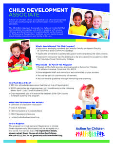 CHILD DEVELOPMENT ASSOCIATE Action for Children offers a comprehensive Child Development Associate (CDA) program for center-based staff and home providers. The Child Development Associate is a national credential that
